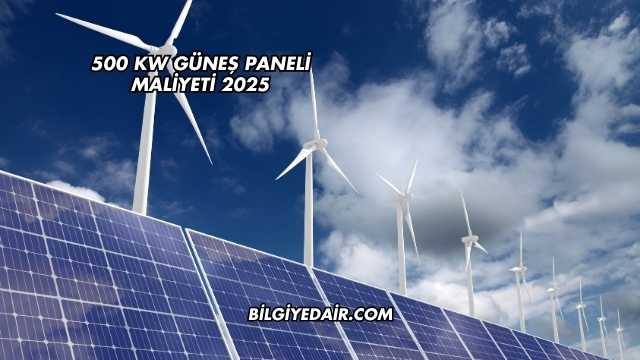 500 kW Güneş Paneli Maliyeti 2025