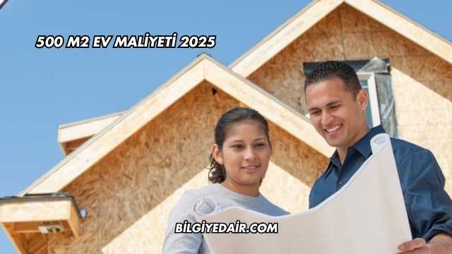 500 m2 Ev Maliyeti 2025