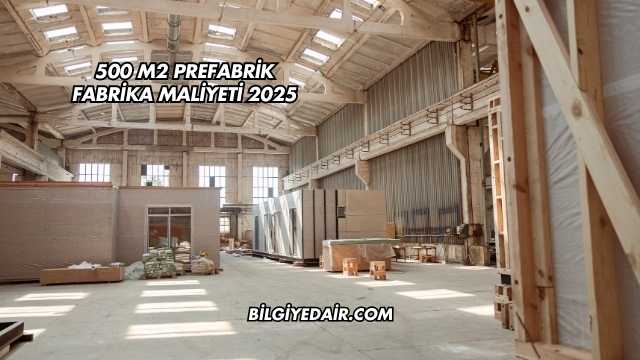 500 m2 Prefabrik Fabrika Maliyeti 2025