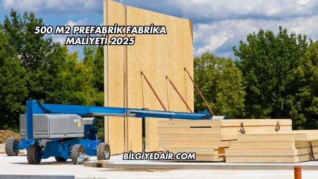 500 m2 Prefabrik Fabrika Maliyeti 2025