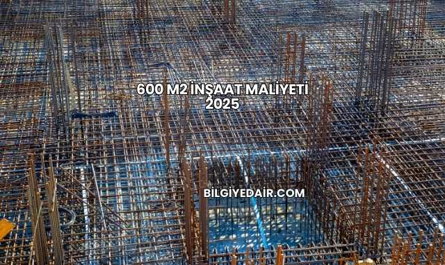 600 M2 İnşaat Maliyeti 2025