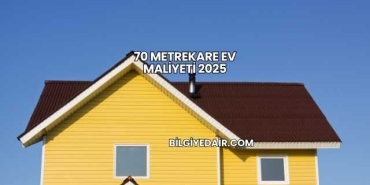 70 Metrekare Ev Maliyeti 2025