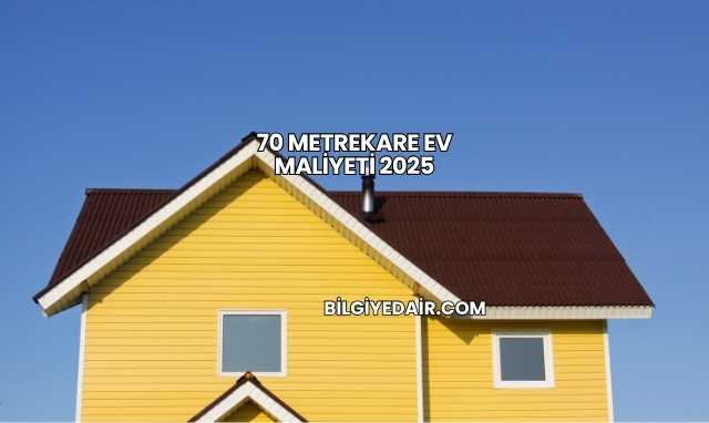 70 Metrekare Ev Maliyeti 2025