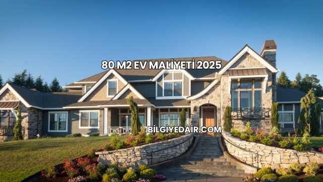 80 m2 Ev Maliyeti 2025