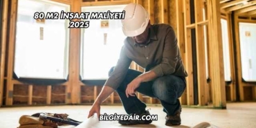 80 m2 İnşaat Maliyeti 2025