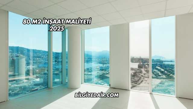 80 m2 İnşaat Maliyeti 2025