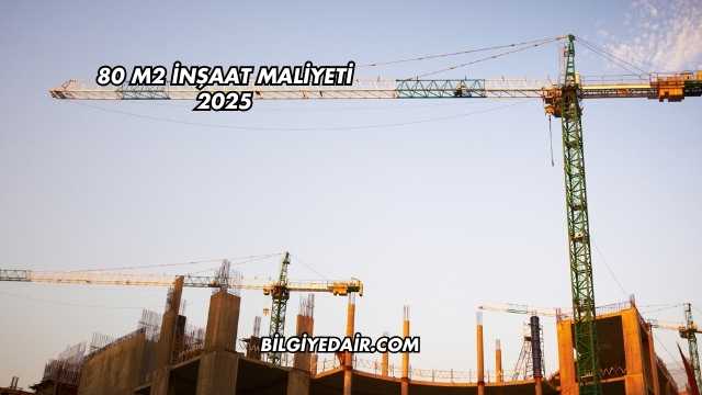 80 m2 İnşaat Maliyeti 2025