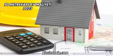 90 Metrekare Ev Maliyeti 2025