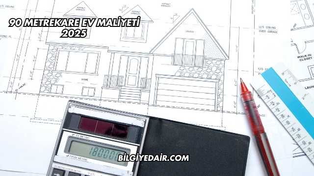 90 Metrekare Ev Maliyeti 2025