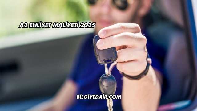 A2 Ehliyet Maliyeti 2025