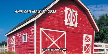 Ahır Çatı Maliyeti 2025