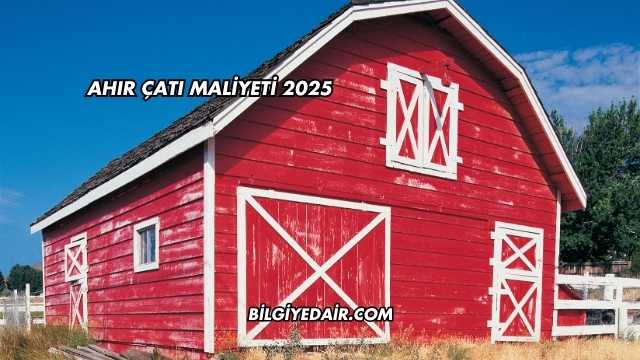 Ahır Çatı Maliyeti 2025