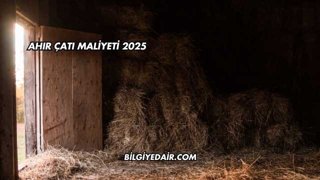 Ahır Çatı Maliyeti 2025