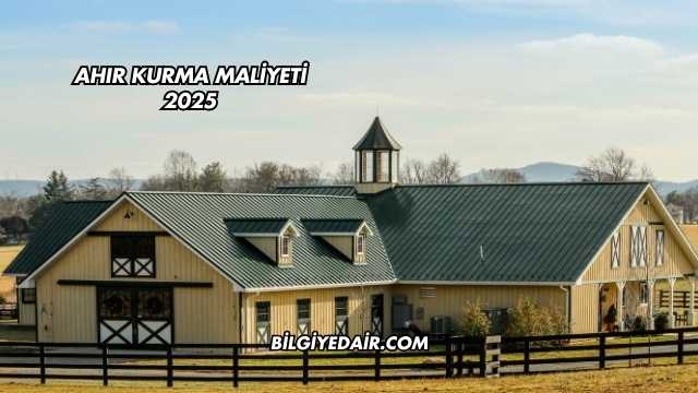 Ahır Kurma Maliyeti 2025
