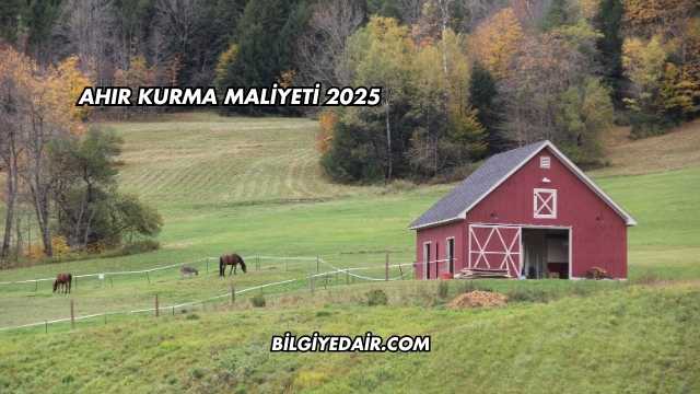Ahır Kurma Maliyeti 2025