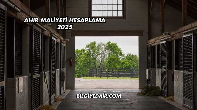 Ahır Maliyeti Hesaplama 2025