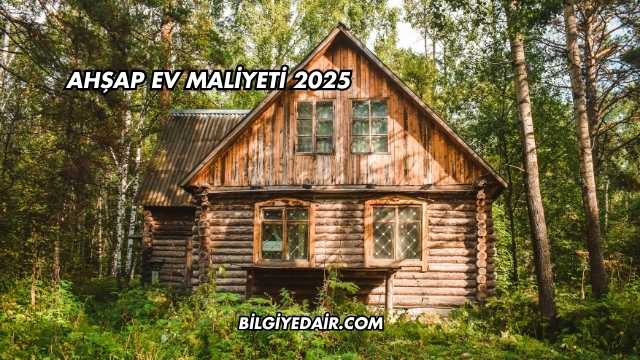 Ahşap Ev Maliyeti 2025