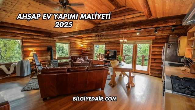 Ahşap Ev Yapımı Maliyeti 2025
