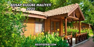 Ahşap Kulübe Maliyeti 2025