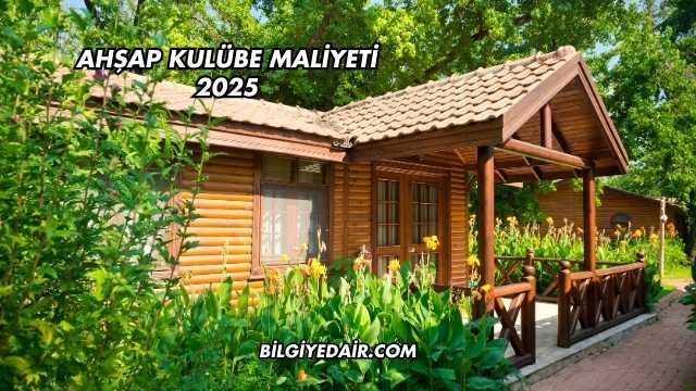 Ahşap Kulübe Maliyeti 2025