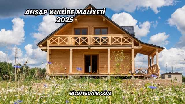 Ahşap Kulübe Maliyeti 2025