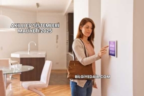 Akıllı Ev Sistemleri Maliyeti 2025