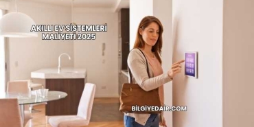 Akıllı Ev Sistemleri Maliyeti 2025