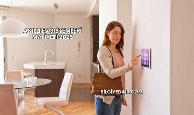 Akıllı Ev Sistemleri Maliyeti 2025