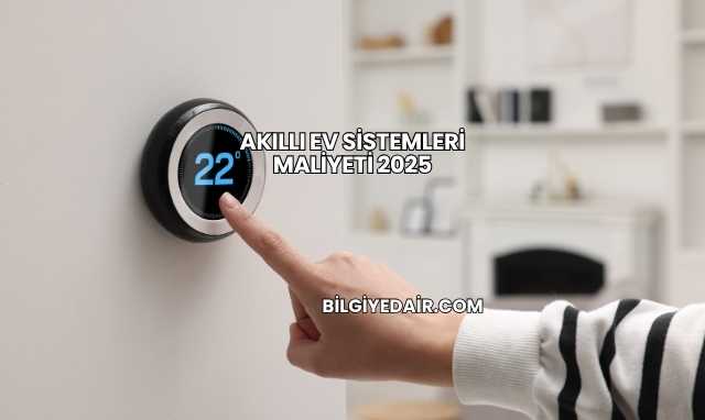 Akıllı Ev Sistemleri Maliyeti 2025