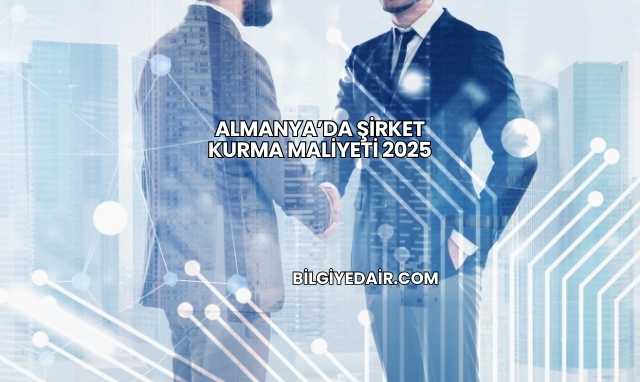 Almanya’da Şirket Kurma Maliyeti 2025