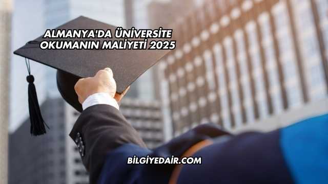 Almanya'da Üniversite Okumanın Maliyeti 2025