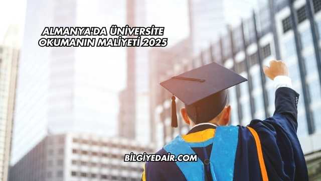 Almanya'da Üniversite Okumanın Maliyeti 2025