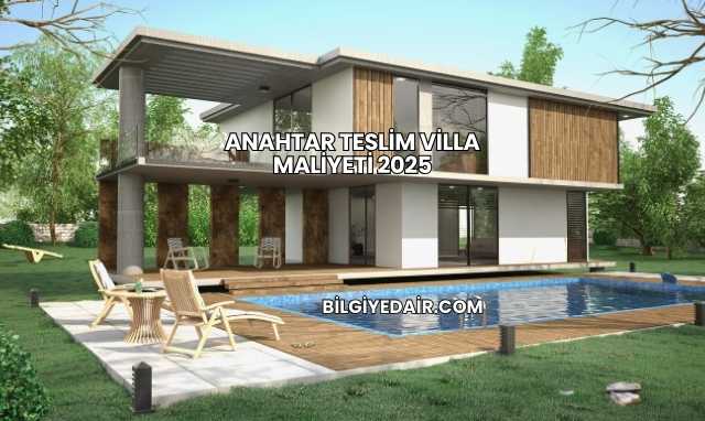 Anahtar Teslim Villa Maliyeti 2025