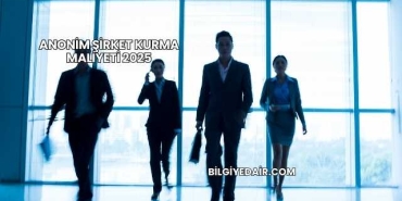 Anonim Şirket Kurma Maliyeti 2025