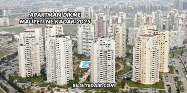 Apartman Dikme Maliyeti Ne Kadar 2025
