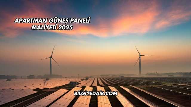 Apartman Güneş Paneli Maliyeti 2025