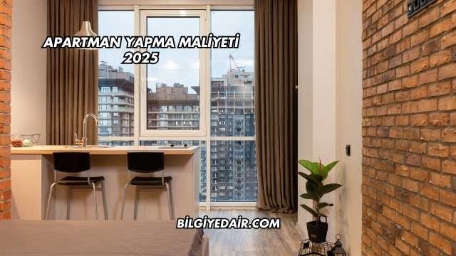 Apartman Yapma Maliyeti 2025