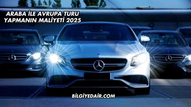 Araba İle Avrupa Turu Yapmanın Maliyeti 2025