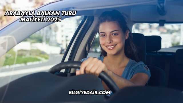 Arabayla Balkan Turu Maliyeti 2025