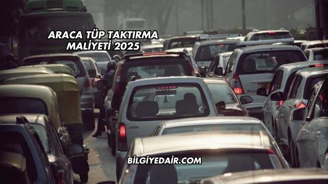 Araca Tüp Taktırma Maliyeti 2025