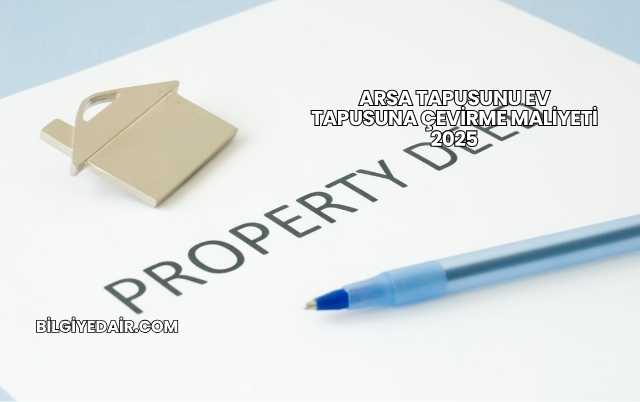 Arsa Tapusunu Ev Tapusuna Çevirme Maliyeti 2025