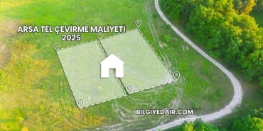 Arsa Tel Çevirme Maliyeti 2025
