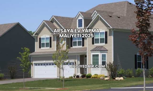 Arsaya Ev Yapma Maliyeti 2025
