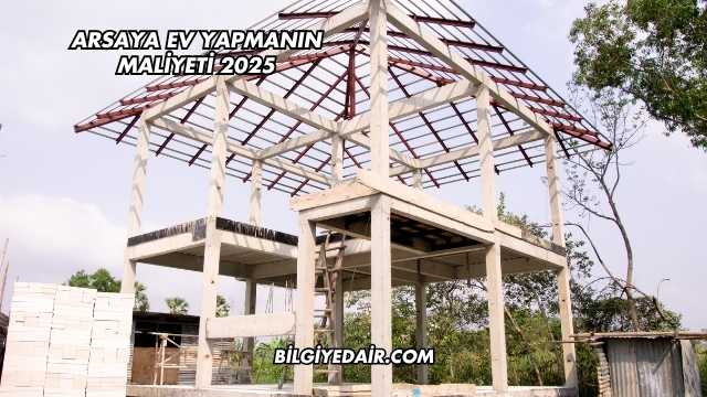 Arsaya Ev Yapmanın Maliyeti 2025
