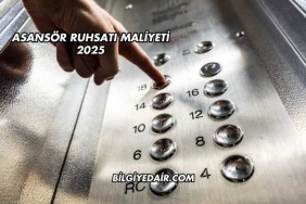 Asansör Ruhsatı Maliyeti 2025