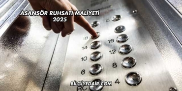 Asansör Ruhsatı Maliyeti 2025