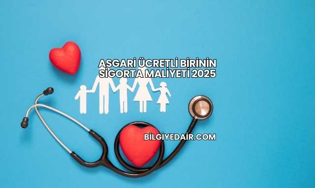 Asgari Ücretli Birinin Sigorta Maliyeti 2025