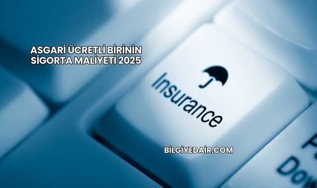 Asgari Ücretli Birinin Sigorta Maliyeti 2025