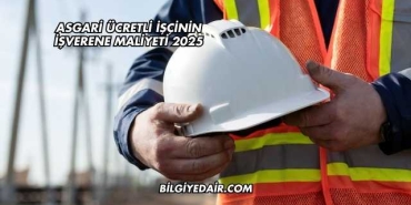 Asgari Ücretli İşçinin İşverene Maliyeti 2025