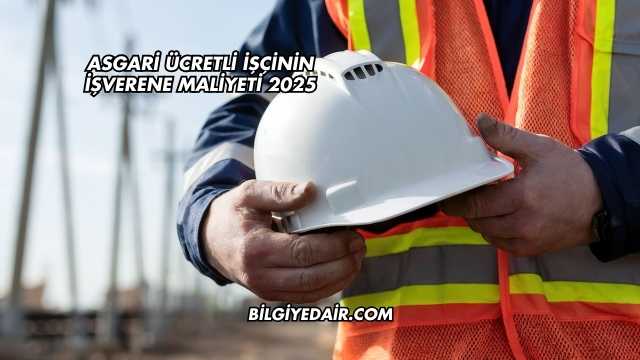 Asgari Ücretli İşçinin İşverene Maliyeti 2025